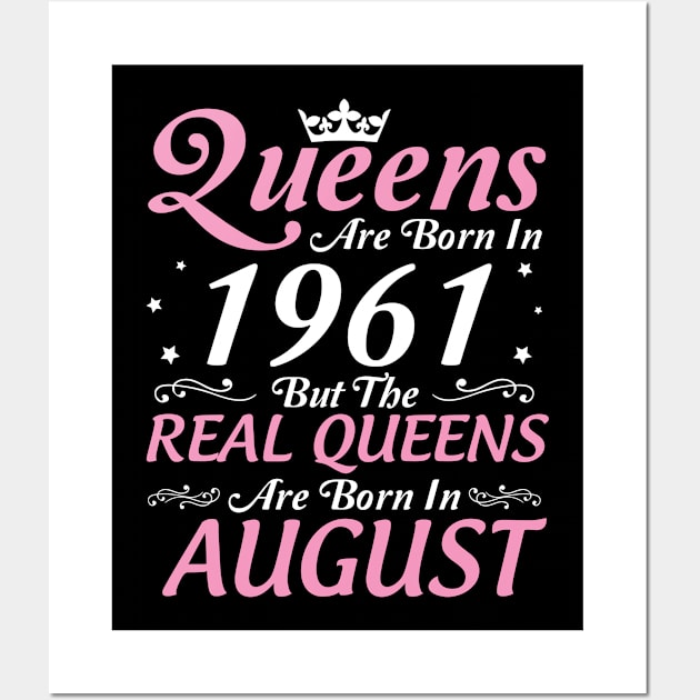 Queens Are Born In 1961 But The Real Queens Are Born In August Happy Birthday To Me Mom Aunt Sister Wall Art by DainaMotteut